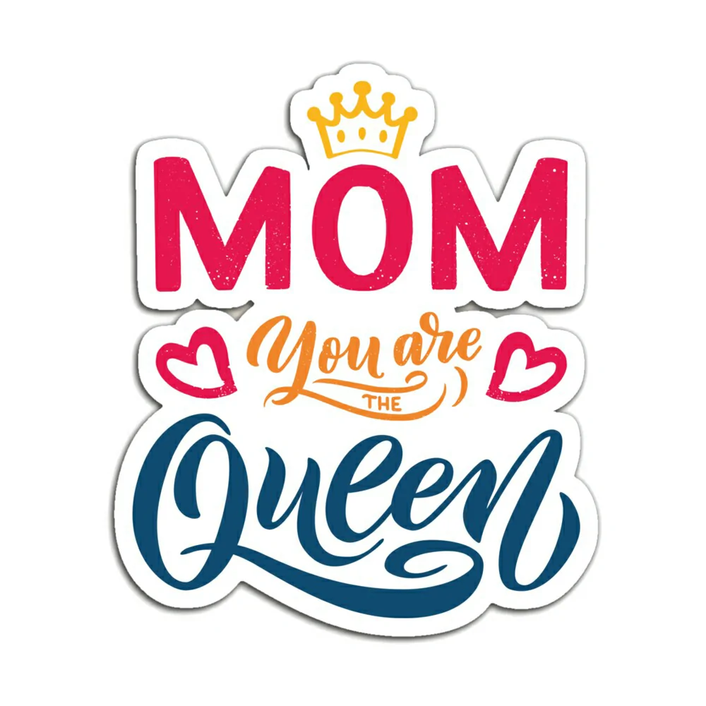 MOM YOU ARE THE QUEEN
