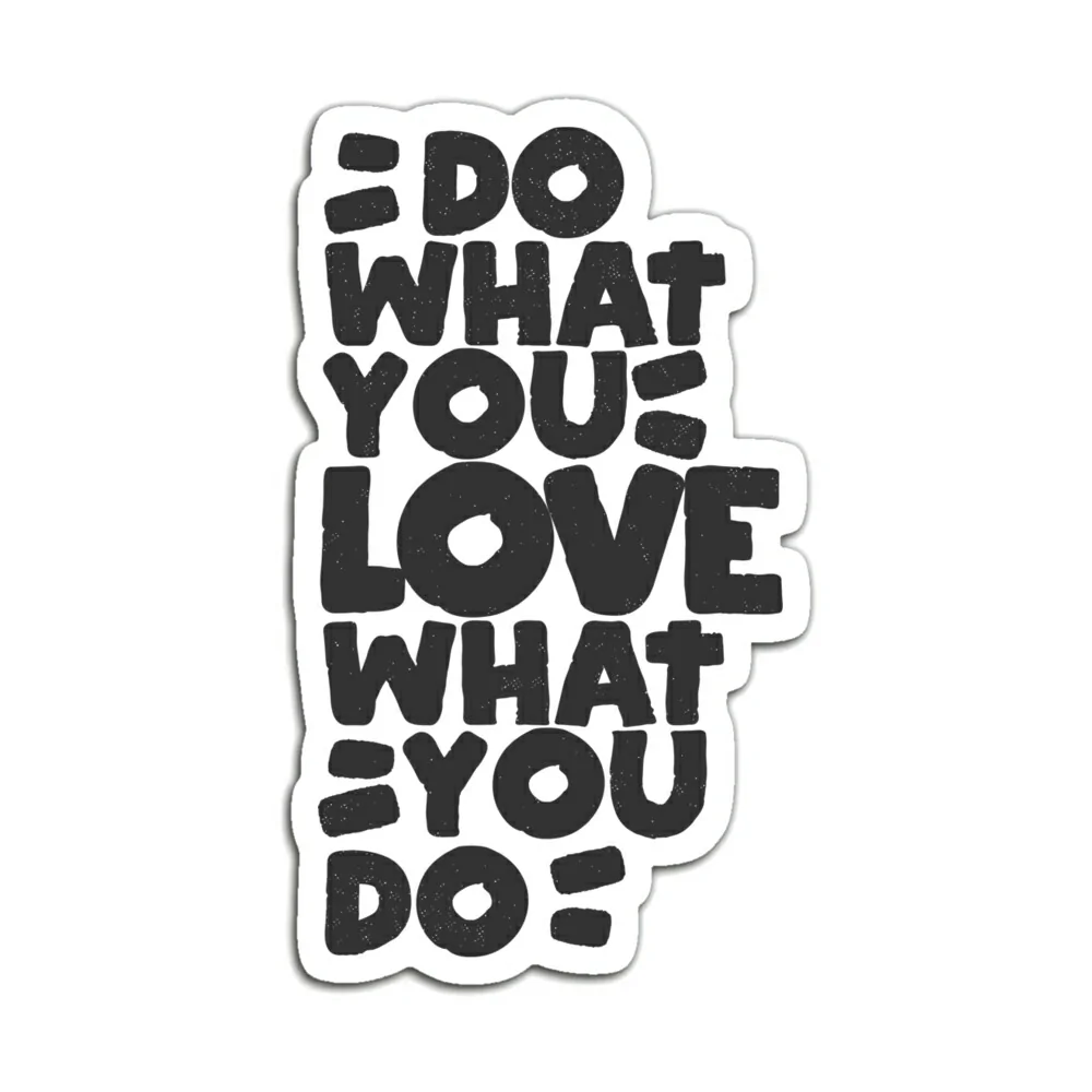 DO WHAT YOU LOVE